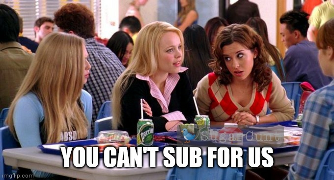 Mean Girls "you can't sit with us" meme except it's labeled so Regina is snarling, "You can't sub with us!"
